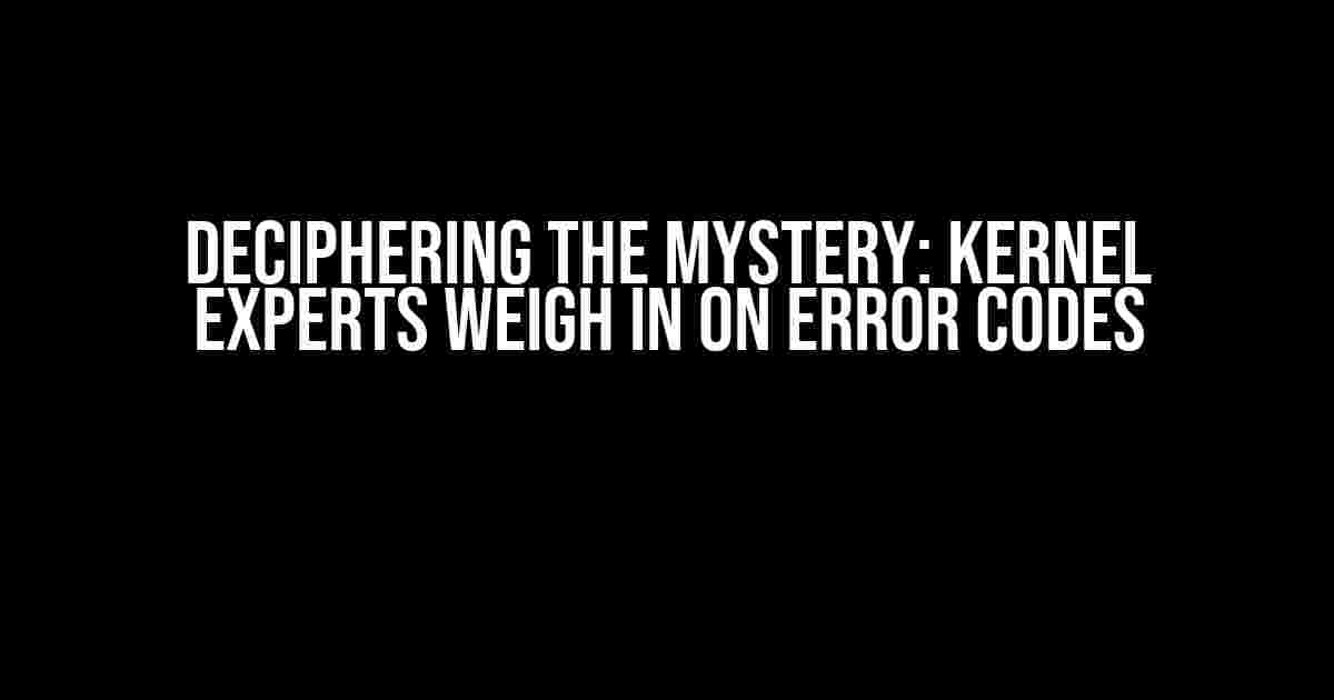 Deciphering the Mystery: Kernel Experts Weigh in on Error Codes