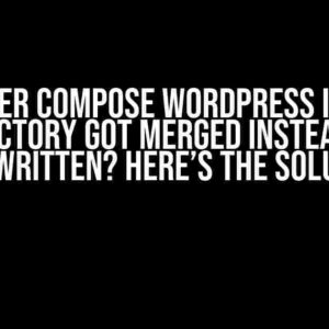 Docker Compose WordPress Image Directory Got Merged Instead of Overwritten? Here’s the Solution!