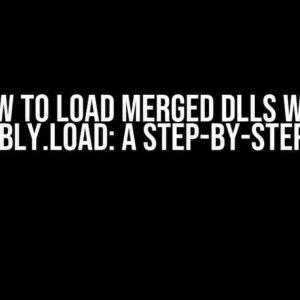 How to Load Merged DLLs with Assembly.Load: A Step-by-Step Guide