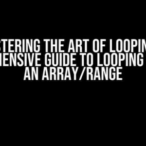 Mastering the Art of Looping: A Comprehensive Guide to Looping Through an Array/Range