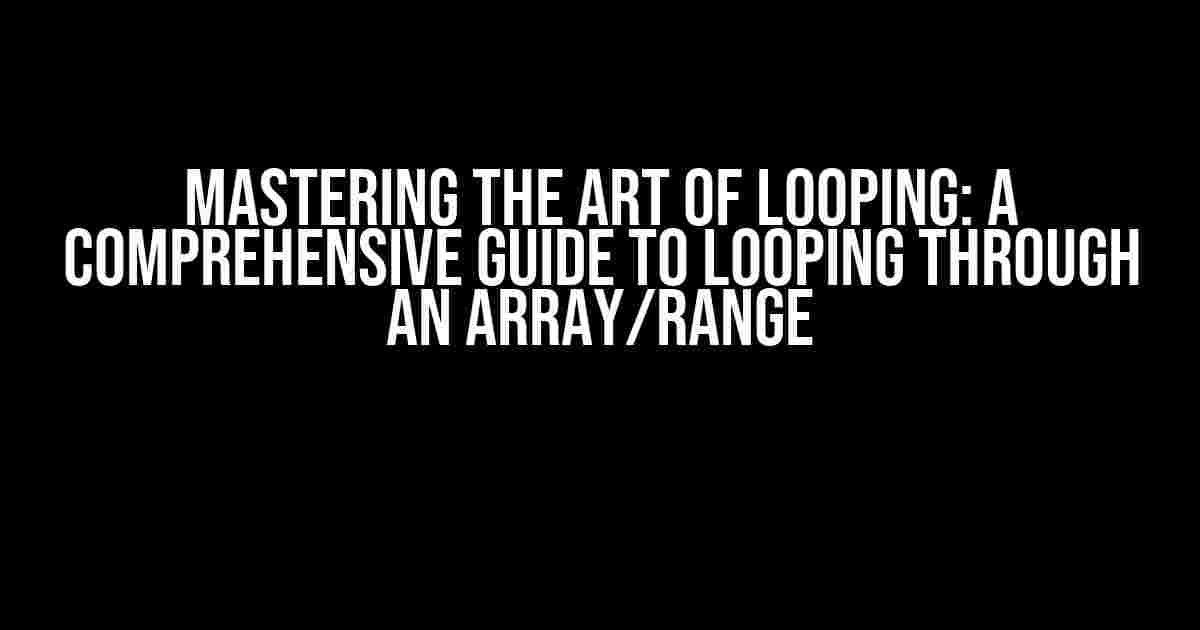 Mastering the Art of Looping: A Comprehensive Guide to Looping Through an Array/Range