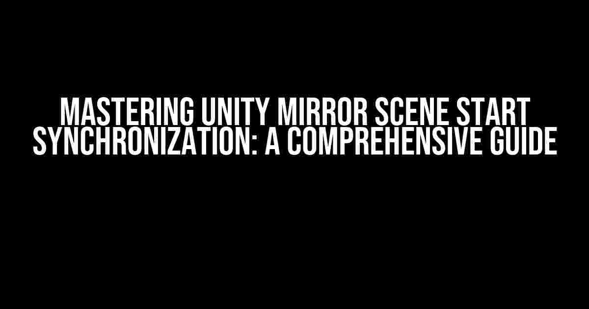 Mastering Unity Mirror Scene Start Synchronization: A Comprehensive Guide