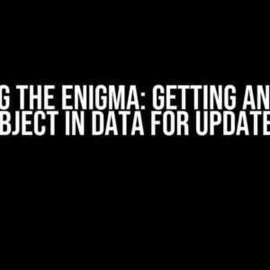 Solving the Enigma: Getting an Empty Object in Data for Updates