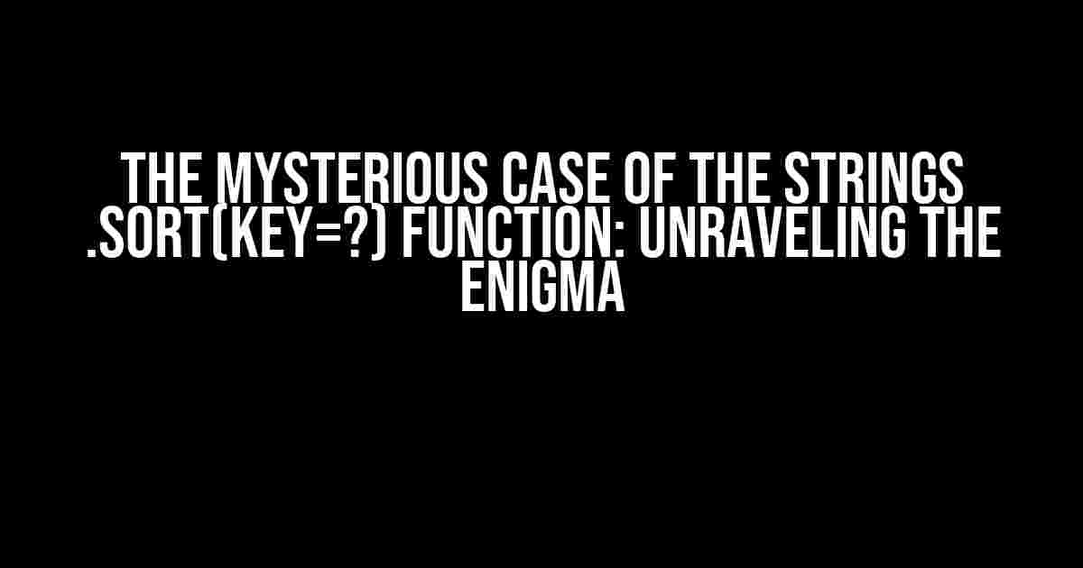 The Mysterious Case of the Strings .sort(key=?) Function: Unraveling the Enigma