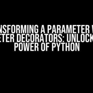 Transforming a Parameter with Parameter Decorators: Unlocking the Power of Python